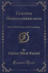 Cuentos Hispanoamericanos: Edited With Notes And Vocabulary (Classic Reprint)