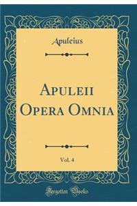 Apuleii Opera Omnia, Vol. 4 (Classic Reprint)