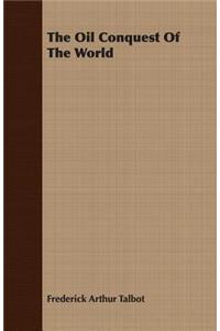 The Oil Conquest Of The World