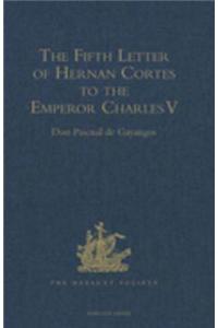 Fifth Letter of Hernan Cortes to the Emperor Charles V, Containing an Account of his Expedition to Honduras