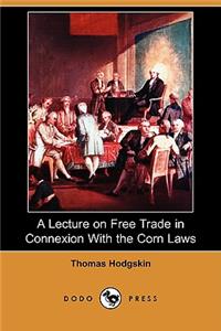Lecture on Free Trade in Connexion with the Corn Laws (Dodo Press)