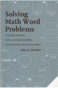 Solving Math Work Problems: Teaching Students with Learning Disabilities Using Schema-Based Instruction