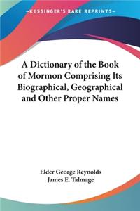 Dictionary of the Book of Mormon Comprising Its Biographical, Geographical and Other Proper Names