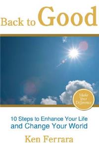 Back to Good: Six Billion Ways to Bring Goodness into Our World, One Person at a Time