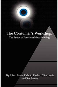 Consumer's Workshop: The Future of American Manufacturing