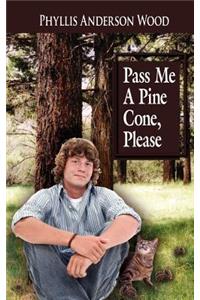 Pass Me A Pine Cone, Please