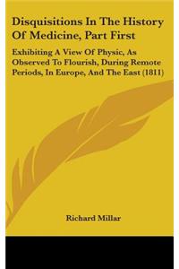 Disquisitions In The History Of Medicine, Part First