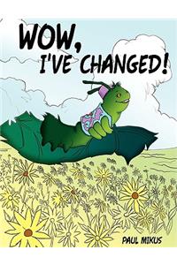 Wow, I've Changed!