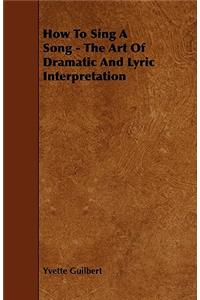 How To Sing A Song - The Art Of Dramatic And Lyric Interpretation