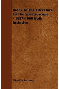 Index to the Literature of the Spectroscope - 1887-1900 Both Inclusive