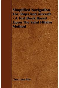 Simplified Navigation For Ships And Aircraft - A Text Book Based Upon The Saint Hilaire Method