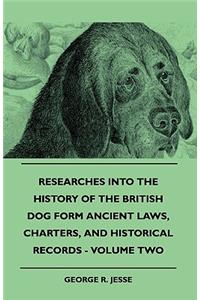 Researches Into The History Of The British Dog Form Ancient Laws, Charters, And Historical Records - Volume Two