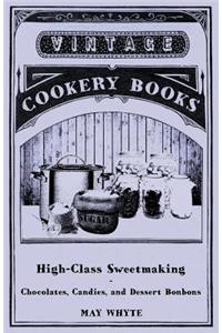 High-Class Sweetmaking - Chocolates, Candies, and Dessert Bonbons