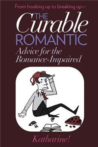 The Curable Romantic: Advice for the Romance-Impaired