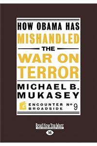 How Obama Has Mishandled the War on Terror
