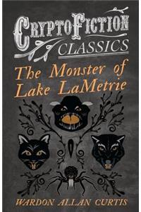 Monster of Lake LaMetrie (Cryptofiction Classics - Weird Tales of Strange Creatures)