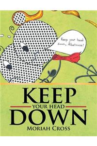 Keep Your Head Down