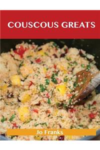 Couscous Greats: Delicious Couscous Recipes, the Top 56 Couscous Recipes