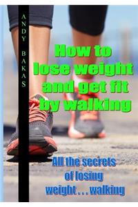 How to lose weight and get fit by walking