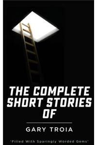 The Complete Short Stories of Gary Troia