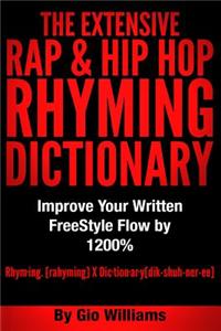The Extensive Hip Hop Rhyming Dictionary: Hip Hop Rhyming Dictionary: The Extensive Hip Hop & Rap Rhyming Dictionary