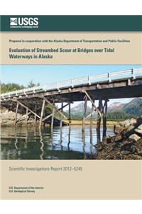 Evaluation of Streambed Scour at Bridges over Tidal Waterways in Alaska