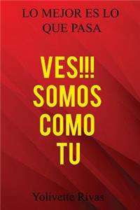 Ves!!! Somos Como Tu