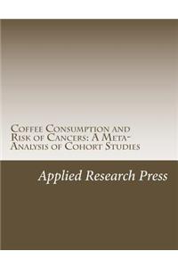 Coffee Consumption and Risk of Cancers: A Meta-Analysis of Cohort Studies