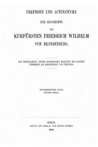 Urkunden und Actenstücke zur Geschichte des Kurfürsten Friedrich Wilhelm von Brandenburg