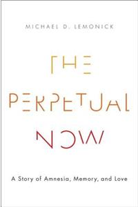 The Perpetual Now: A Story of Amnesia, Memory, and Love