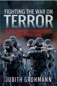 Fighting the War on Terror: Global Counter-Terrorist Units and Their Actions