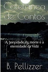 Coletanea de Contos: A Eternidade Da Vida. a Brevidade Da Morte.