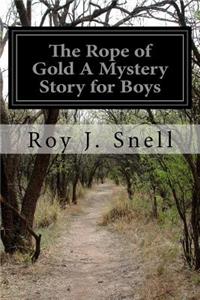 Rope of Gold A Mystery Story for Boys