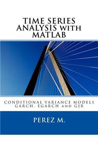 Time Series Analysis with MATLAB: Conditional Variance Models Garch, Egarch and Gjr