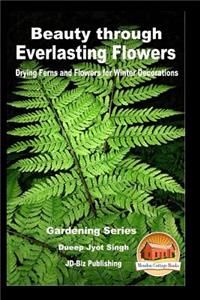 Beauty through Everlasting Flowers - Drying Ferns and Flowers for Winter Decorations