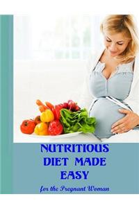 Nutritious Diet Made Easy: For the Pregnant Woman