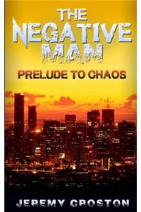 The Negative Man: Prelude to Chaos