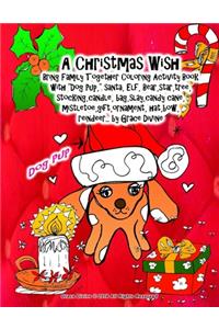 Christmas Wish Bring Family Together Coloring Activity Book with Dog Pup, santa, Elf, Bear, star, tree, stocking, candle, bag, slay, candy cane, mistletoe, gift, ornament, hat, bow, reindeer... by Grace Divine