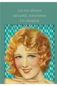 I'm not always sarcastic. Sometimes I'm sleeping