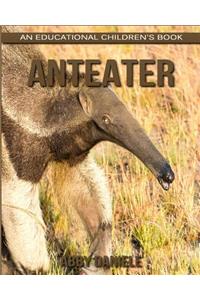 Anteater! An Educational Children's Book about Anteater with Fun Facts & Photos