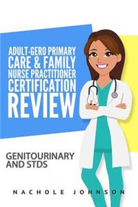 Adult-Gero Primary Care and Family Nurse Practitioner Certification Review