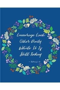 Encourage Each Other Daily While It is Still Today - Hebrews 3