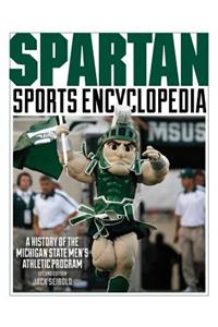 Spartan Sports Encyclopedia: A History of the Michigan State Men's Athletic Program, 2nd Edition