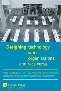 Designing Work, Technology, Organizations and Vice Versa