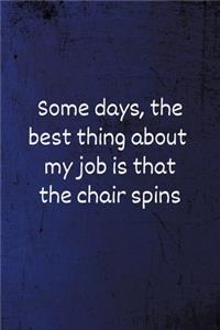 Some days, the best thing about my job is that the chair spins