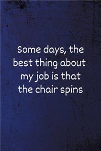 Some days, the best thing about my job is that the chair spins