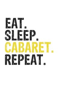 Eat Sleep Cabaret Repeat Best Gift for Cabaret Fans Notebook A beautiful