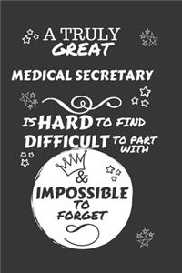 A Truly Great Medical Secretary Is Hard To Find Difficult To Part With & Impossible To Forget: Perfect Gag Gift For A Truly Great Medical Secretary - Blank Lined Notebook Journal - 120 Pages 6 x 9 Format - Office - Work - Job - Humour and Bant