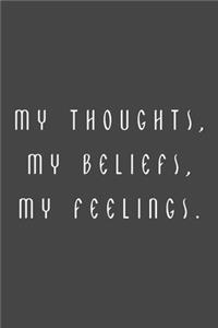 My thoughts, My beliefs, My feelings.