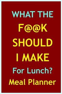 What The F@@k Should I Make For Lunch? - Meal Planner